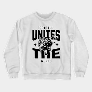 football unites the world Crewneck Sweatshirt